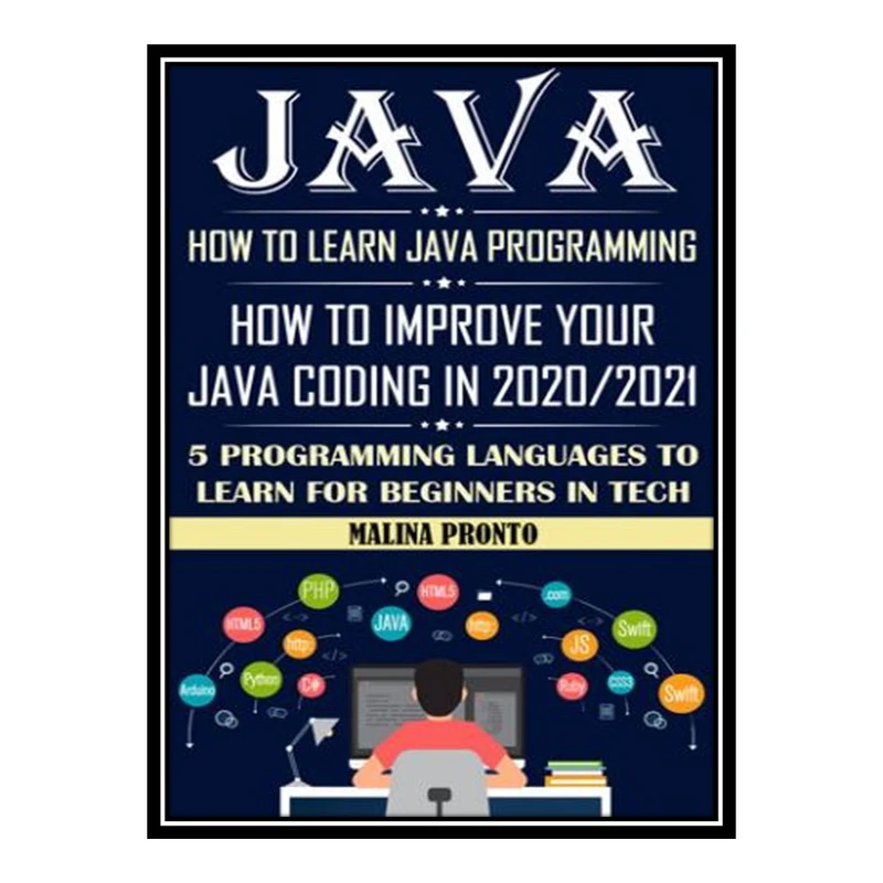 کتاب Java: How To Learn Java Programming: How To Improve Your Java Coding In 2020/2021 5 Programming Languages To Learn For stupid In Tech اثر Pronto Malina انتشارات مؤلفین طلایی