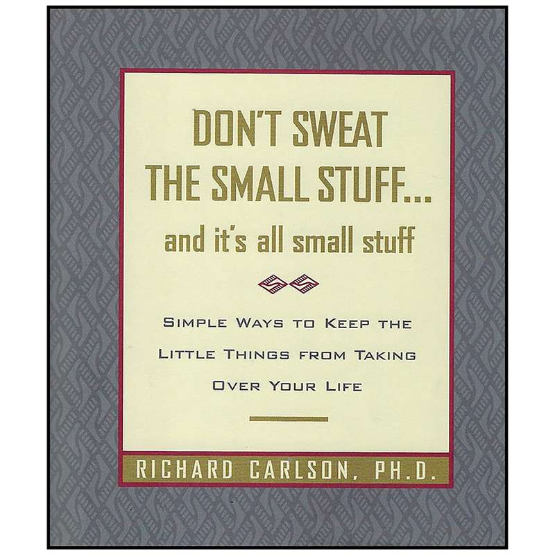 کتاب Don ;t Sweat the Small Stuff... and It ;s All Small Stuff اثر Richard Carlson انتشارات Hyperion کتاب Don ;t Sweat the Small Stuff... and It ;s All Small Stuff اثر Richard Carlson انتشارات Hyperion