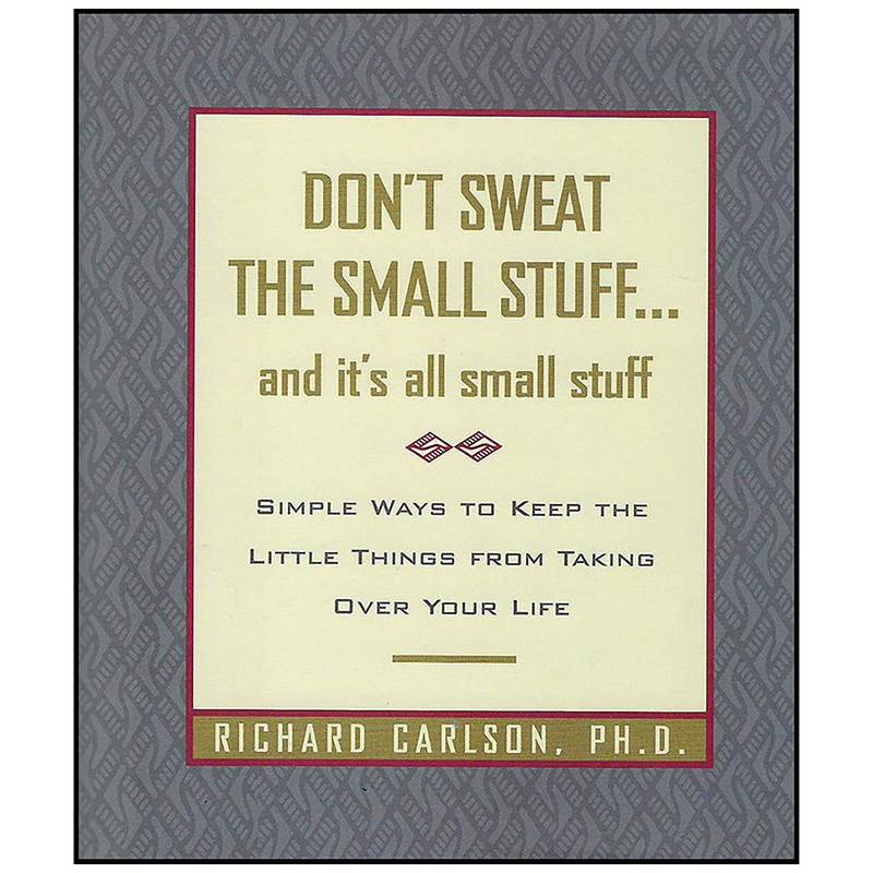 کتاب Don ;t Sweat the Small Stuff... and It ;s All Small Stuff اثر Richard Carlson انتشارات Hyperion کتاب Don ;t Sweat the Small Stuff... and It ;s All Small Stuff اثر Richard Carlson انتشارات Hyperion