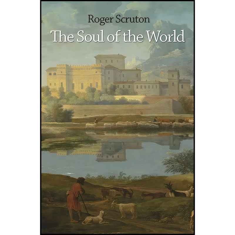 کتاب The Soul of the World اثر Roger Scruton انتشارات Princeton University Press