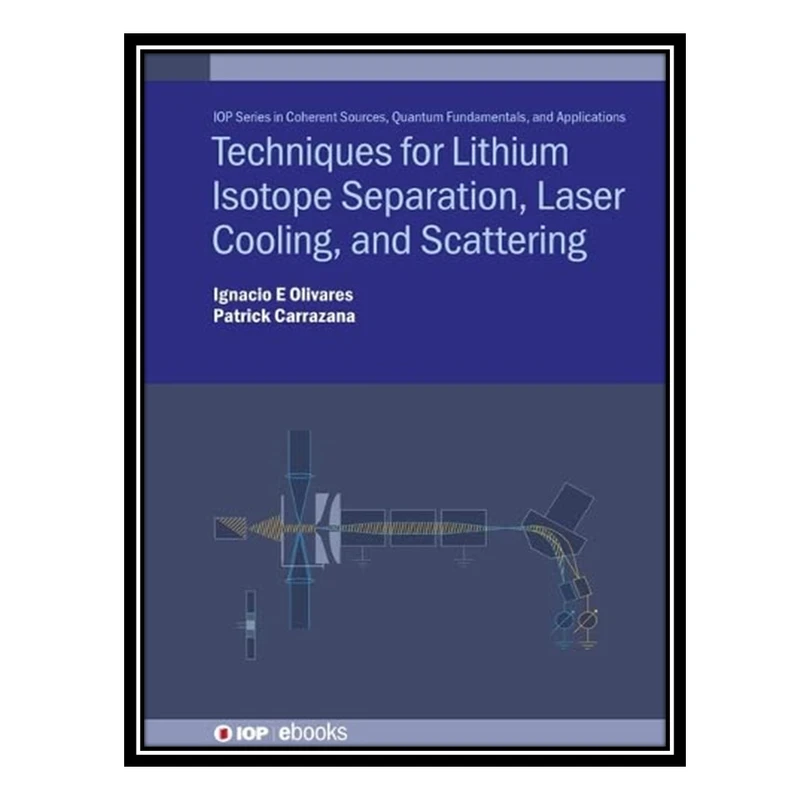 کتاب Lithium Isotope Separation and Laser Cooling: Experimental Techniques اثر Ignacio Enrique Olivares Bahamondes, German Patricio Carrazana Morales انتشارات مؤلفین طلایی