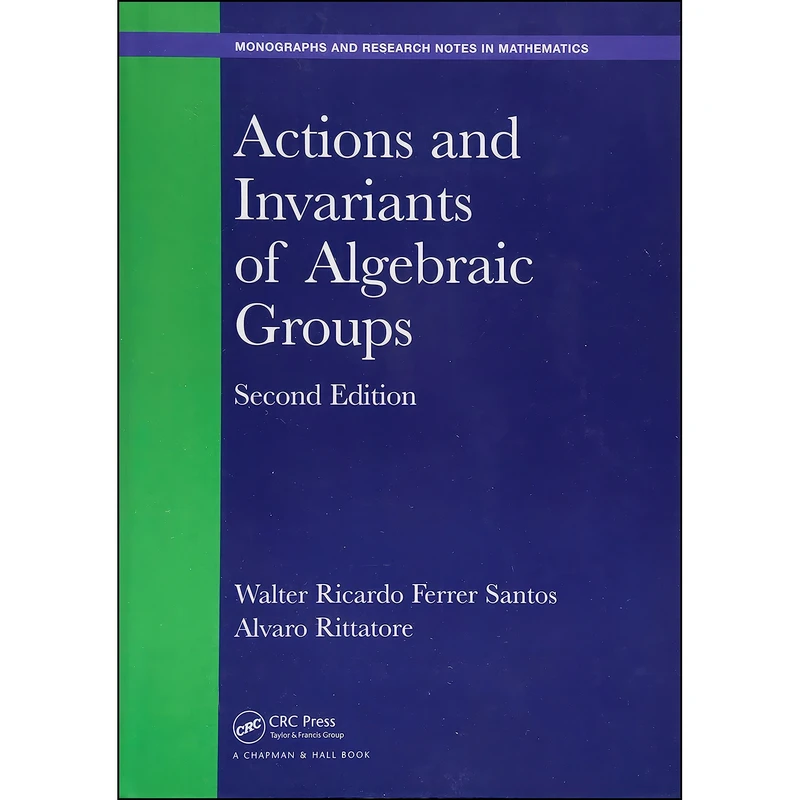 کتاب Actions and Invariants of Algebraic Groups  اثر جمعي از نويسندگان انتشارات Chapman and Hall/CRC