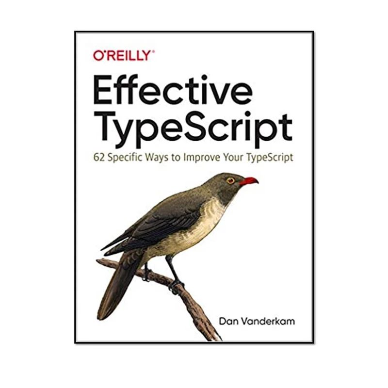 کتاب Effective TypeScript: 62 Specific Ways to Improve Your TypeScript اثر Dan Vanderkam انتشارات مؤلفین طلایی