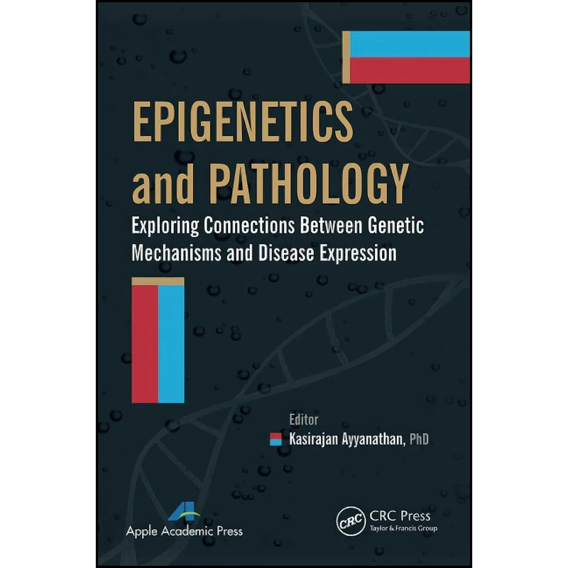 کتاب Epigenetics and Pathology اثر Kasirajan Ayyanathan انتشارات APPLE ACADEMIC
