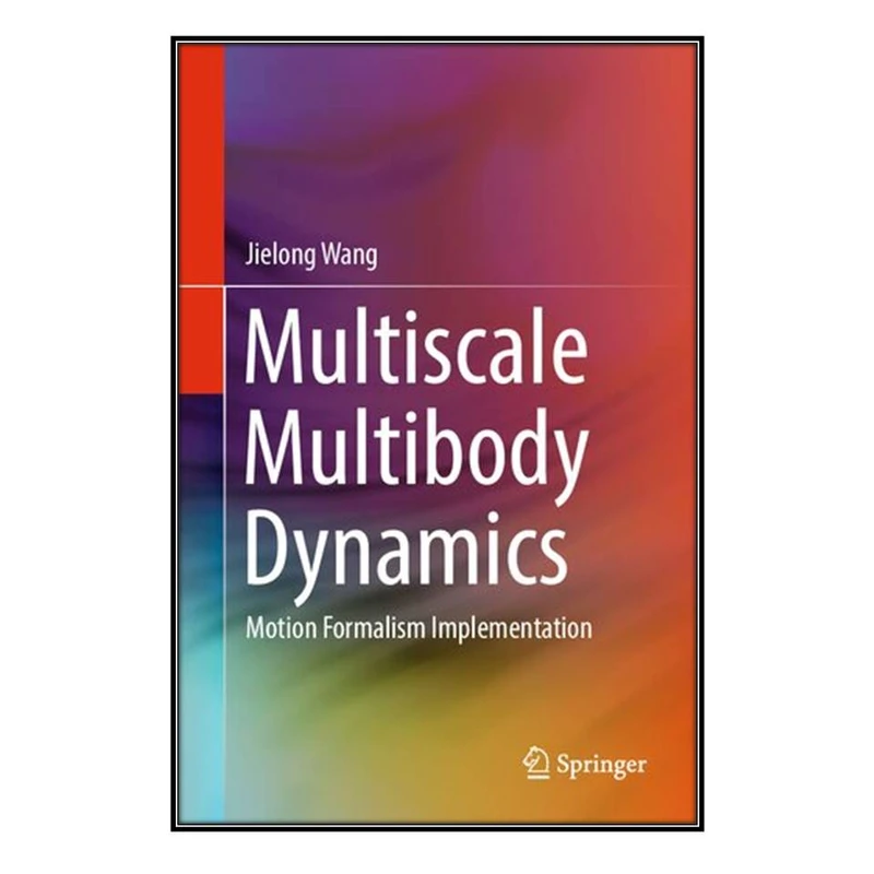  کتاب Multiscale Multibody Dynamics اثر Jielong Wang انتشارات مؤلفين طلايي