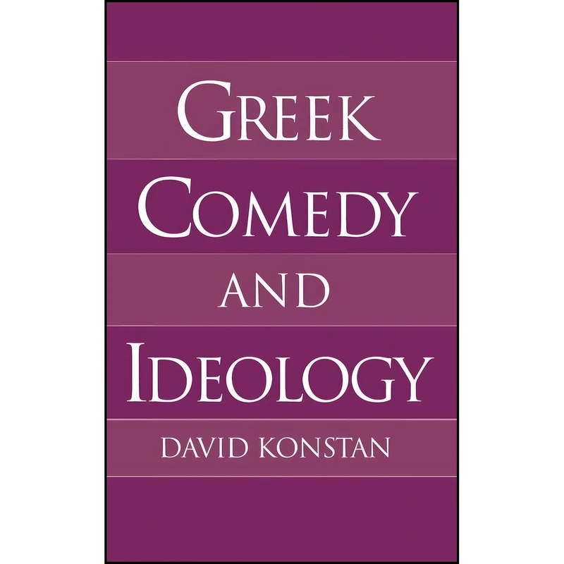 کتاب Greek Comedy and Ideology اثر David Konstan انتشارات Oxford University Press
