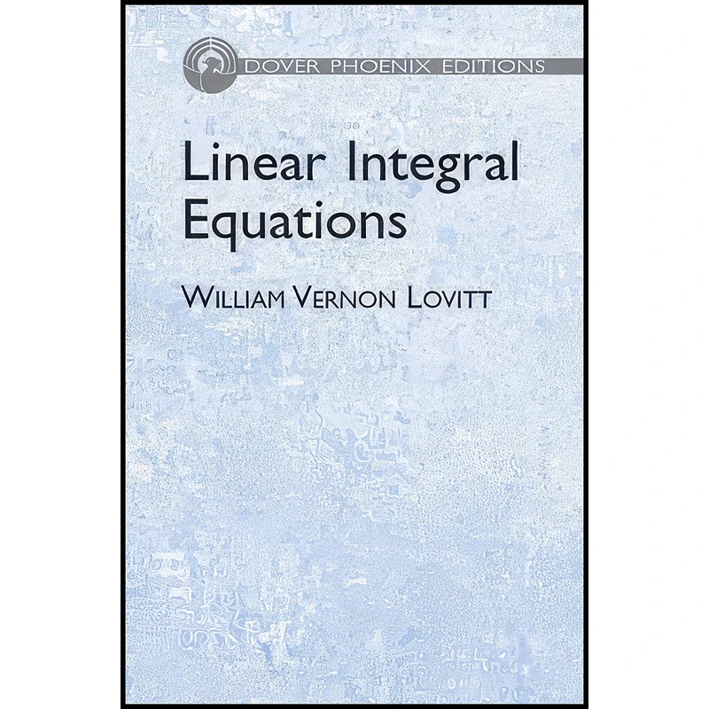 کتاب Linear Integral Equations  اثر William Vernon Lovitt انتشارات Dover Publications