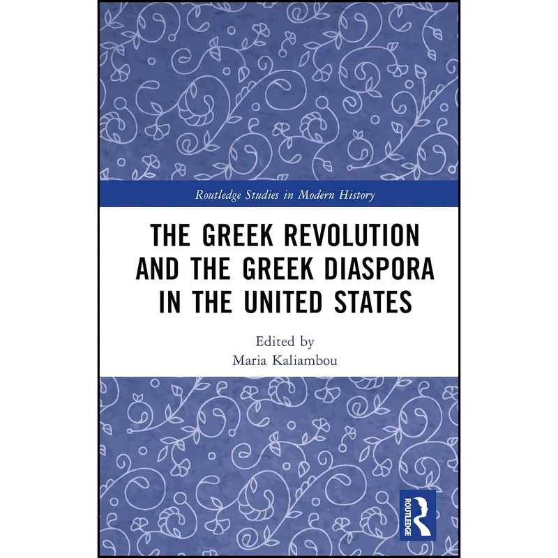 کتاب The Greek Revolution and the Greek Diaspora in the United States  اثر Maria Kaliambou انتشارات تازه ها