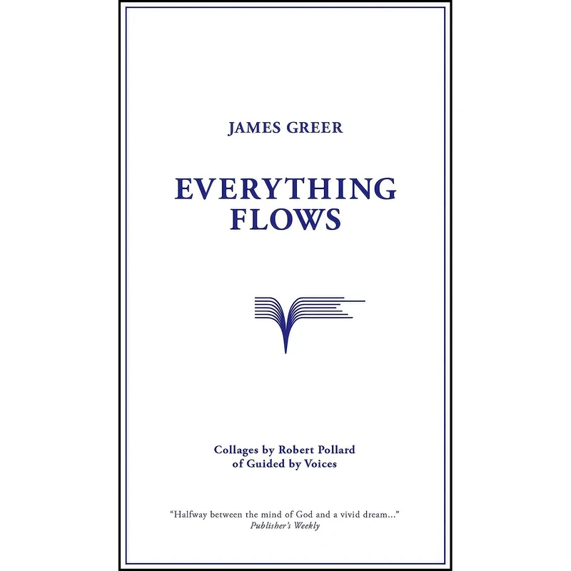 کتاب Everything Flows اثر James Greer and Robert Pollard انتشارات Curbside Splendor Publishing