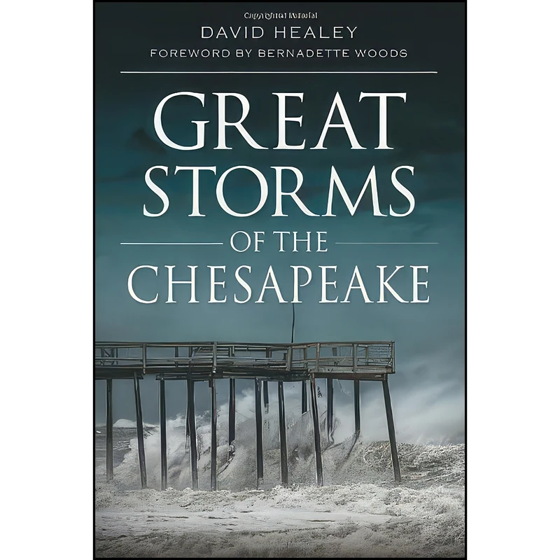 کتاب Great Storms of the Chesapeake اثر David Healey and Bernadette Woods انتشارات The History Press
