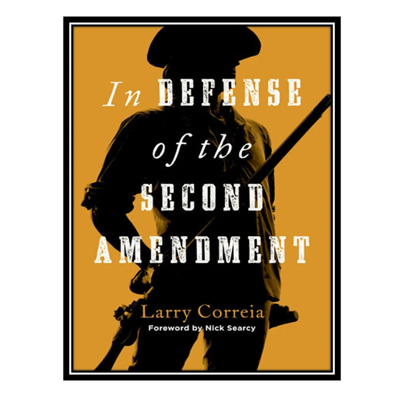 کتاب In Defense of the Second Amendment اثر Larry Correia انتشارات مؤلفین طلایی