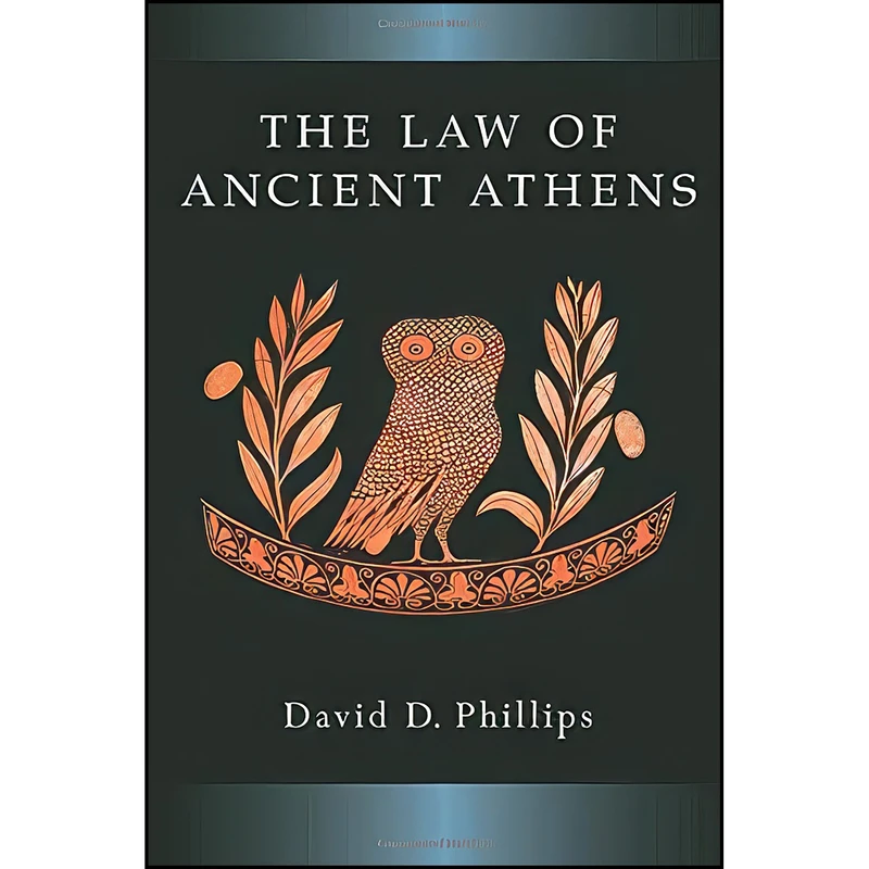 کتاب The Law of Ancient Athens  اثر David D. Phillips انتشارات University of Michigan Press
