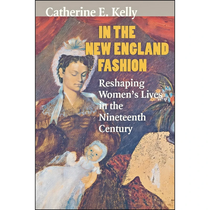 کتاب In the New England Fashion اثر Catherine E. Kelly انتشارات Cornell University Press
