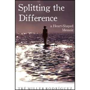 کتاب Splitting the Difference اثر Tre Miller Rodriguez انتشارات She Writes Press