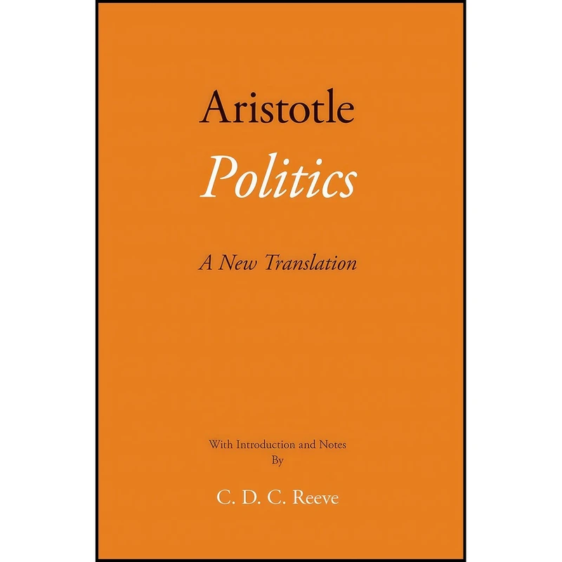 کتاب Politics اثر Aristotle and C. D. C. Reeve انتشارات Hackett Publishing Company, Inc.