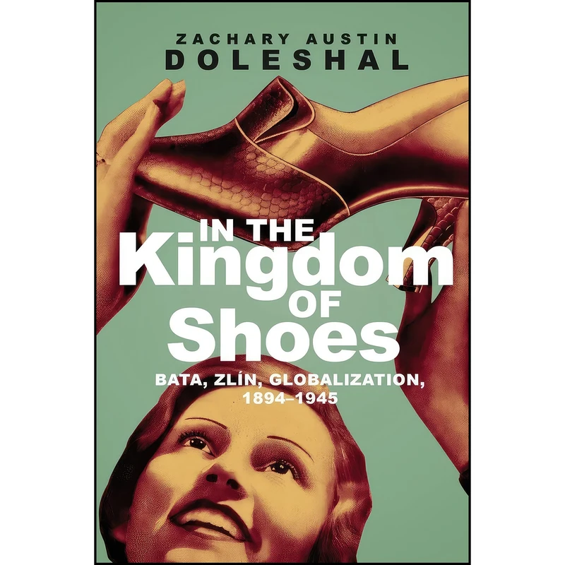 کتاب In the Kingdom of Shoes اثر Zachary Austin Doleshal انتشارات University of Toronto Press