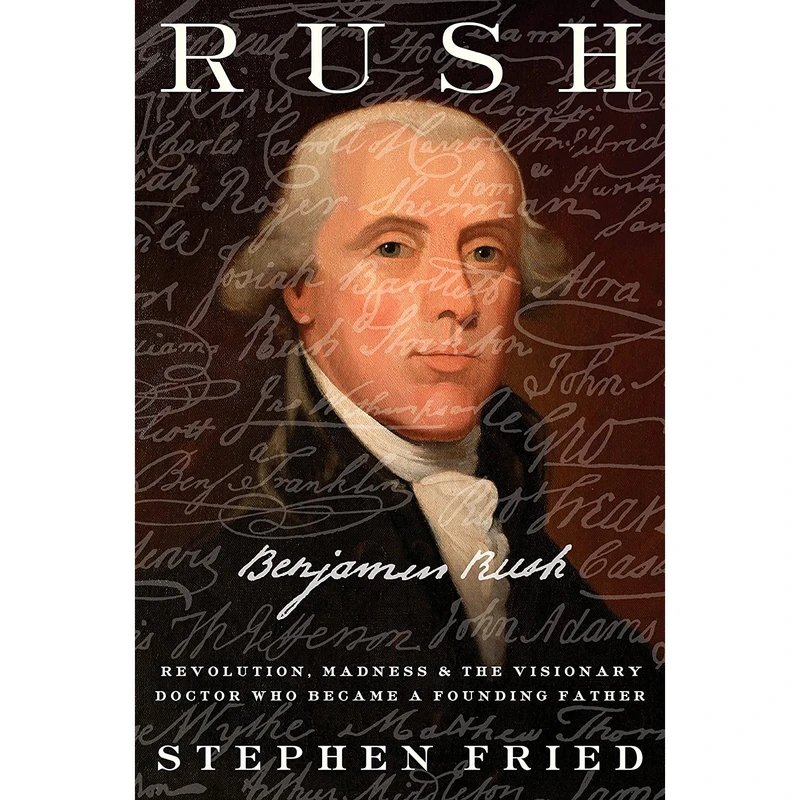 کتاب Rush: Revolution, Madness, and Benjamin Rush, the Visionary Doctor Who Became a Founding Father اثر Stephen Fried انتشارات Crown