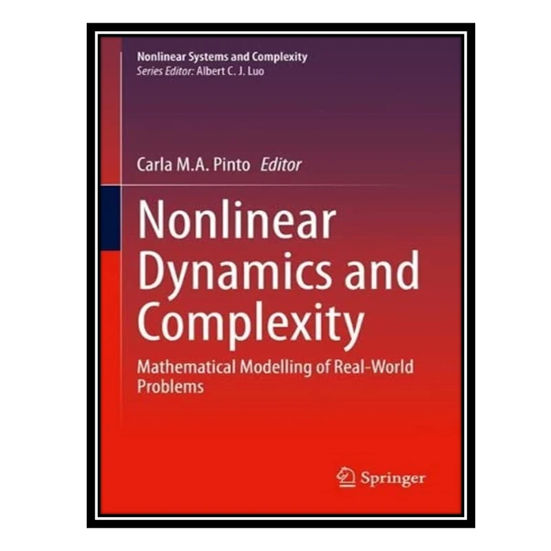 کتاب Nonlinear Dynamics and Complexity: Mathematical Modelling of Real-World Problems اثر Carla M.A. Pinto انتشارات مؤلفین طلایی