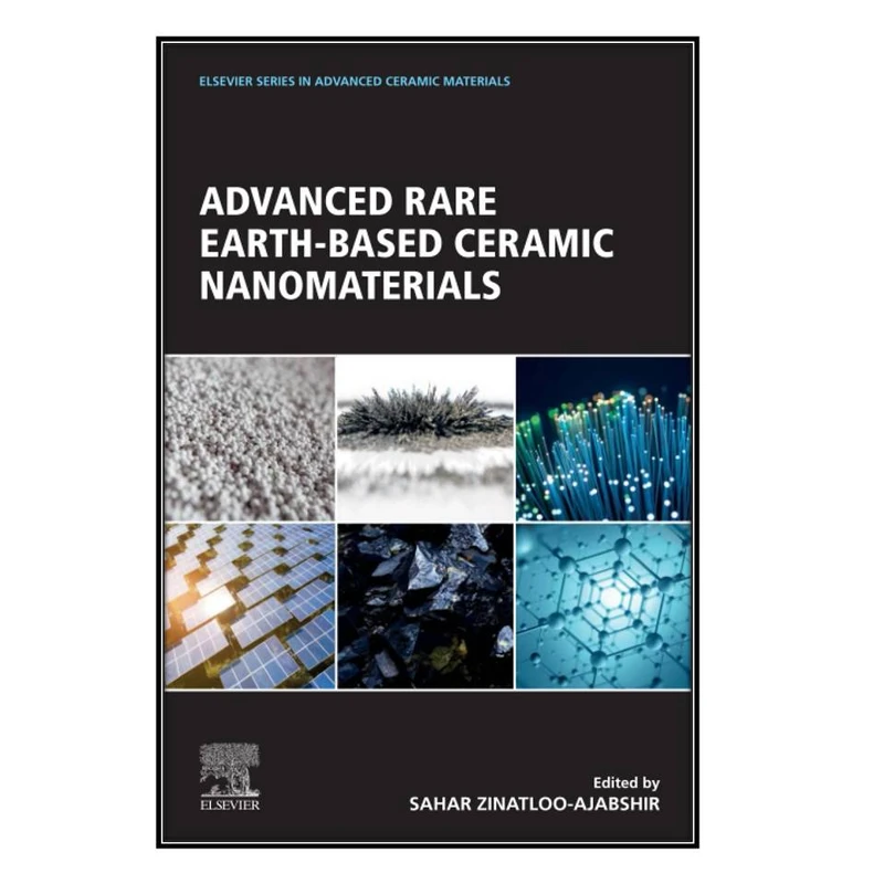  کتاب  Advanced Rare Earth-Based Ceramic Nanomaterials اثر Sahar Zinatloo-Ajabshir انتشارات مؤلفين طلايي