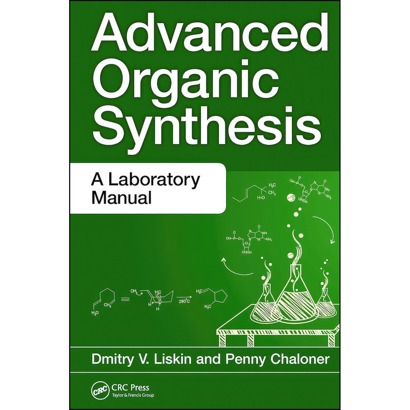 کتاب Advanced Organic Synthesis اثر Dmitry V. Liskin and Penny Chaloner انتشارات CRC Press