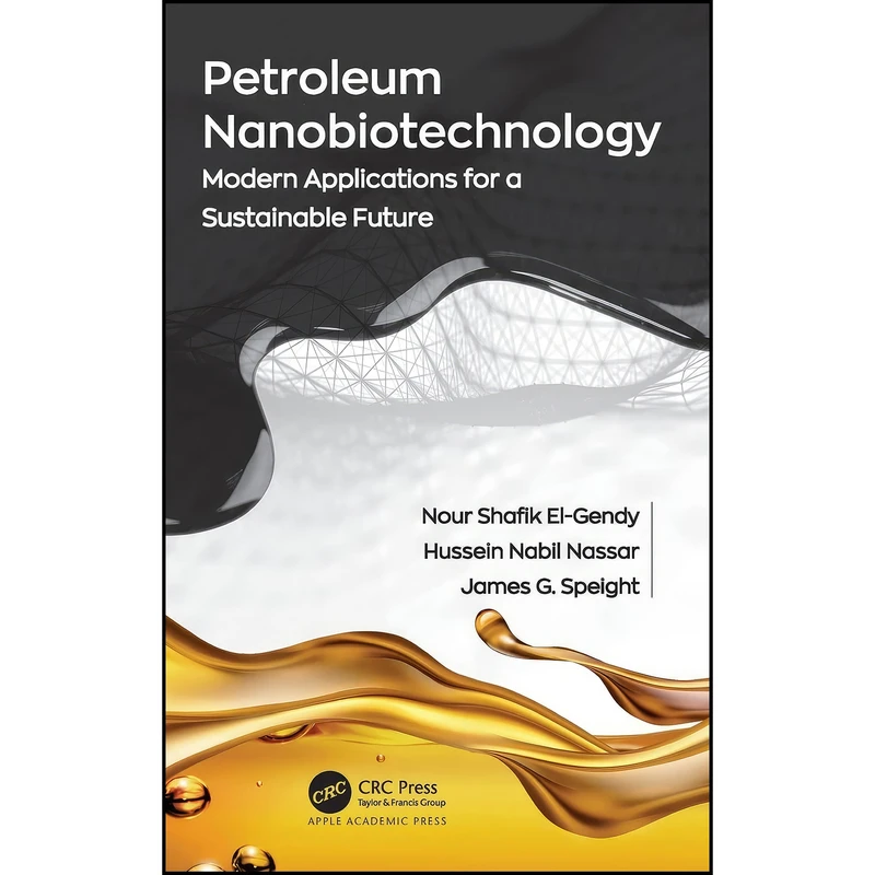 کتاب Petroleum Nanobiotechnology اثر جمعي از نويسندگان انتشارات Apple Academic Press