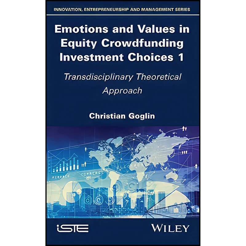 کتاب Emotions and Values in Equity Crowdfunding Investment Choices 1 اثر Christian Goglin انتشارات Wiley-ISTE