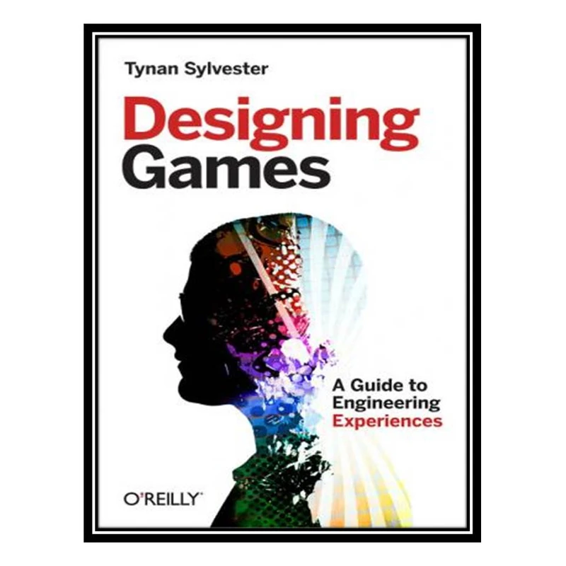 کتاب Designing Games: A Guide to Engineering Experiences اثر Tynan Sylvester انتشارات مؤلفین طلایی