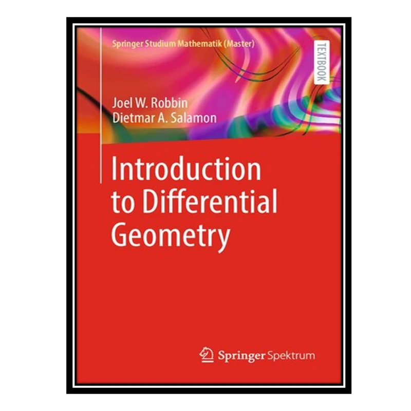 کتاب Introduction to Differential Geometry اثر Joel W Robbin AND Dietmar A Salamon انتشارات مؤلفین طلایی