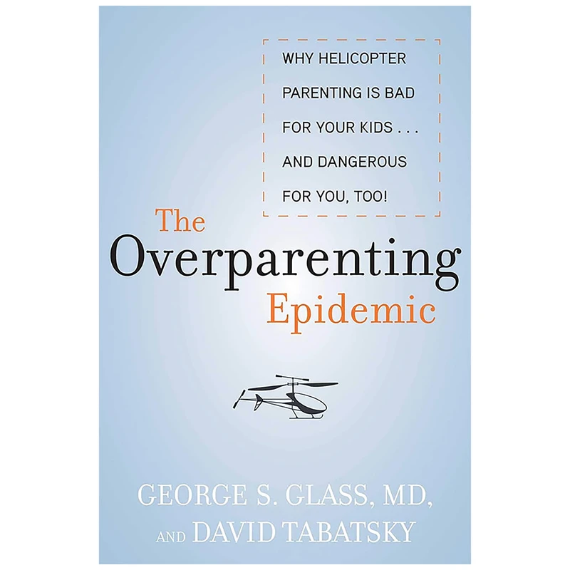 کتاب The Overparenting Epidemic! اثر George S. Glass M.D. and David Tabatsky انتشارات Skyhorse