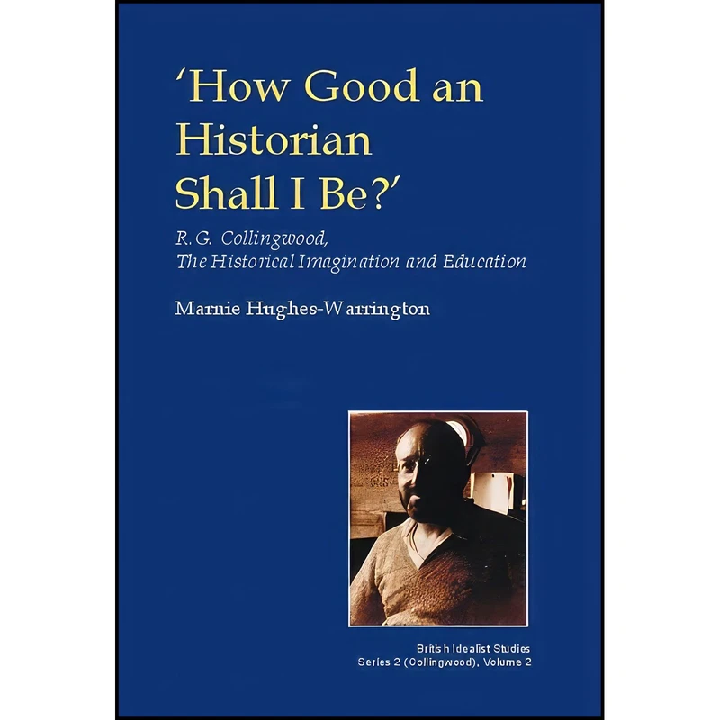 کتاب How Good an Historian Shall I be? اثر Marnie Hughes-Warrington انتشارات Imprint Academic
