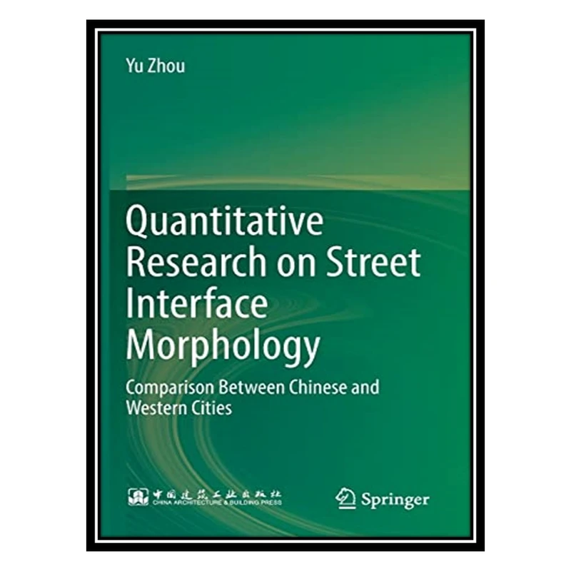 کتاب Quantitative Research on Street Interface Morphology: Comparison Between Chinese and Western Cities اثر Yu Zhou انتشارات مؤلفین طلایی