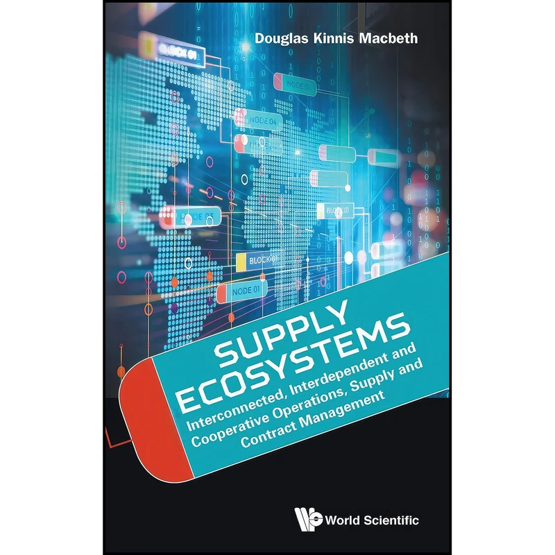 کتاب Supply Ecosystems Interconnected, Interdependent and Cooperative Operations, Supply and Contract Management اثر Douglas Kinnis Macbeth انتشارات World Scientific Publishing Company