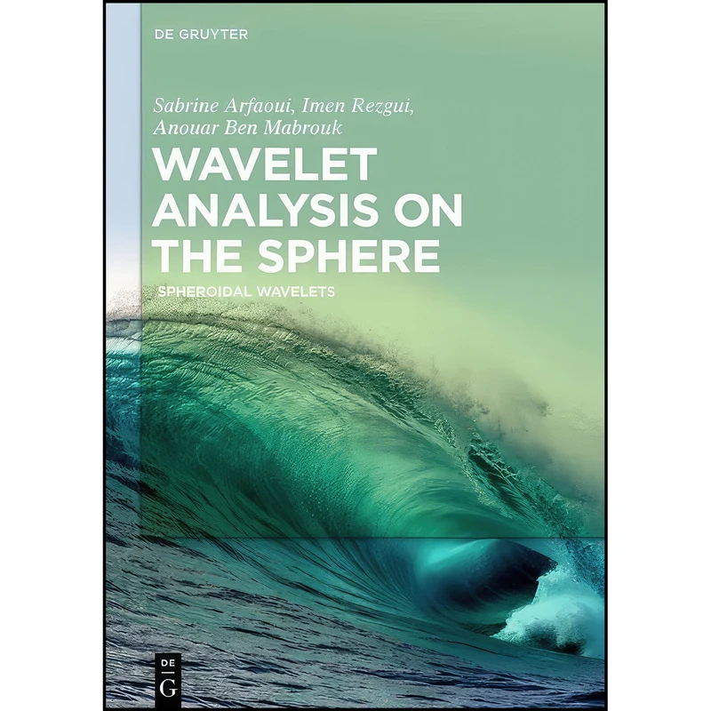 کتاب Wavelet Analysis on the Sphere اثر Sabrine Arfaoui انتشارات De Gruyter