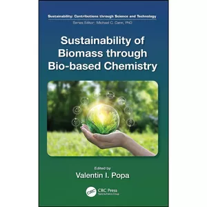 کتاب Sustainability of Biomass through Bio-based Chemistry Sustainability of Biomass through Bio-based Chemistry اثر Valentin Popa انتشارات CRC Press
