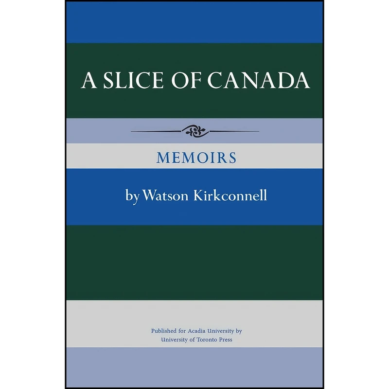 کتاب A Slice of Canada اثر Watson Kirkconnell انتشارات تازه ها