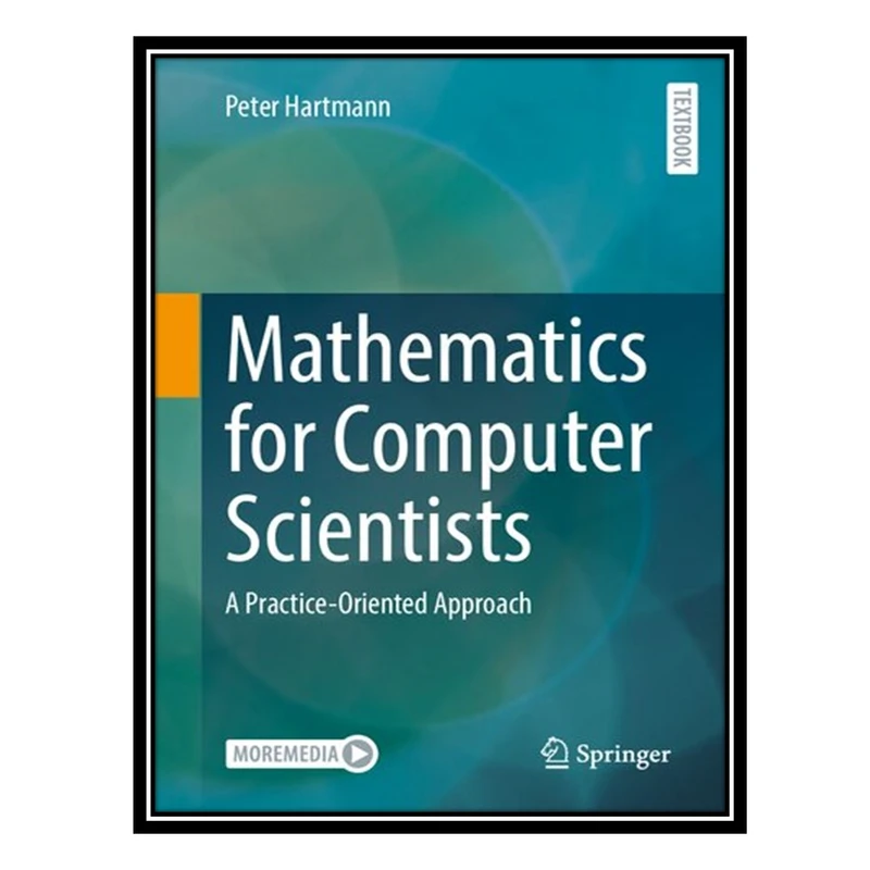 کتاب Mathematics for Computer Scientists: A Practice-Oriented Approach اثر Peter Hartmann انتشارات مؤلفین طلایی