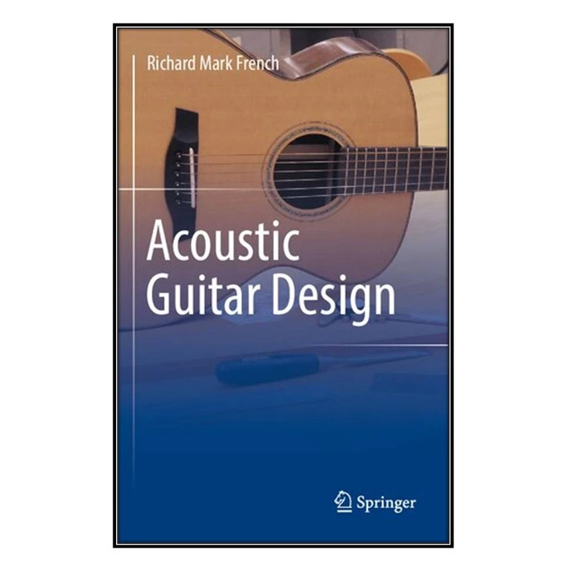 کتاب  Acoustic Guitar Design اثر Richard Mark French انتشارات مؤلفين طلايي