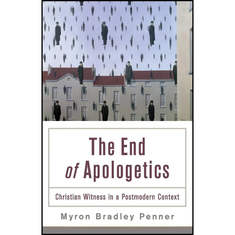 کتاب The End of Apologetics اثر Myron B. Penner انتشارات Baker Academic