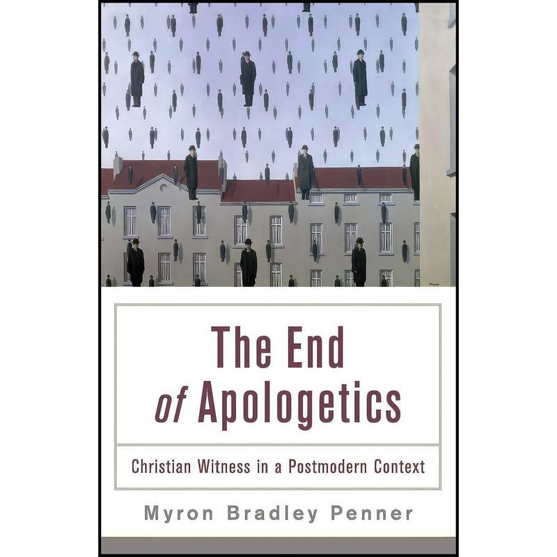 کتاب The End of Apologetics اثر Myron B. Penner انتشارات Baker Academic کتاب The End of Apologetics اثر Myron B. Penner انتشارات Baker Academic
