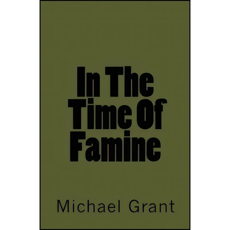 کتاب In The Time Of Famine اثر Michael Grant انتشارات تازه ها