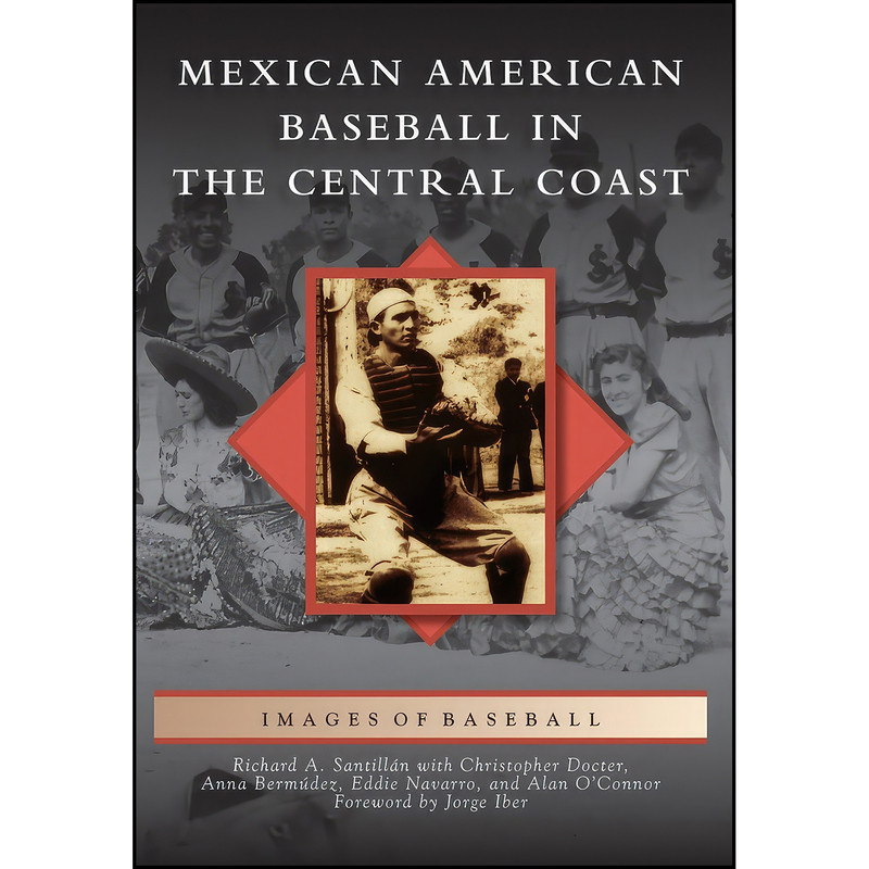 کتاب Mexican American Baseball in the Central Coast  اثر جمعي از نويسندگان انتشارات Arcadia Publishing