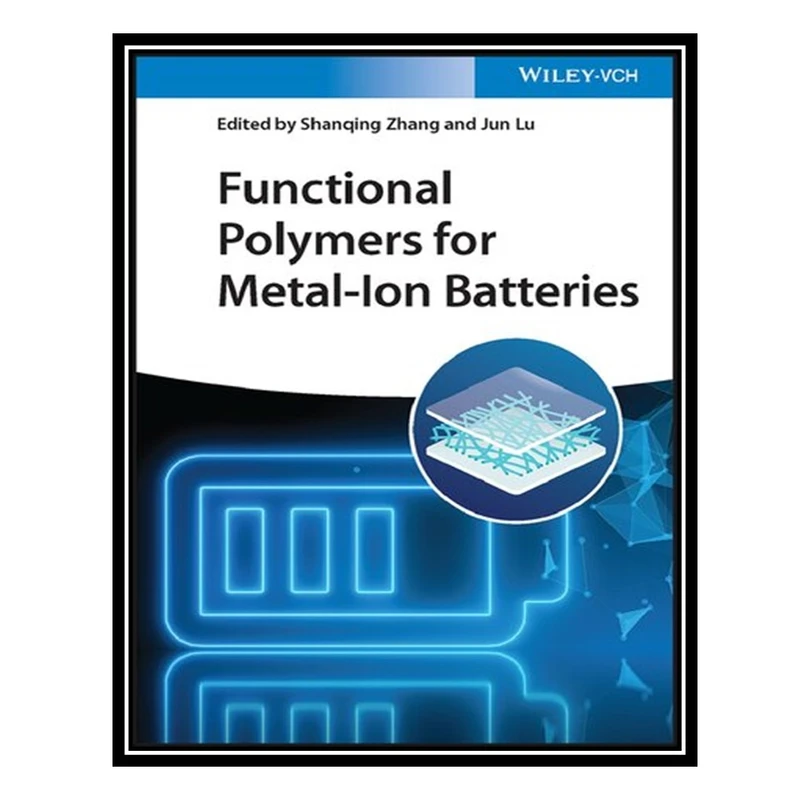 کتاب Functional Polymers for Metal-ion Batteries اثر Shanqing Zhang and Jun Lu انتشارات مؤلفین طلایی
