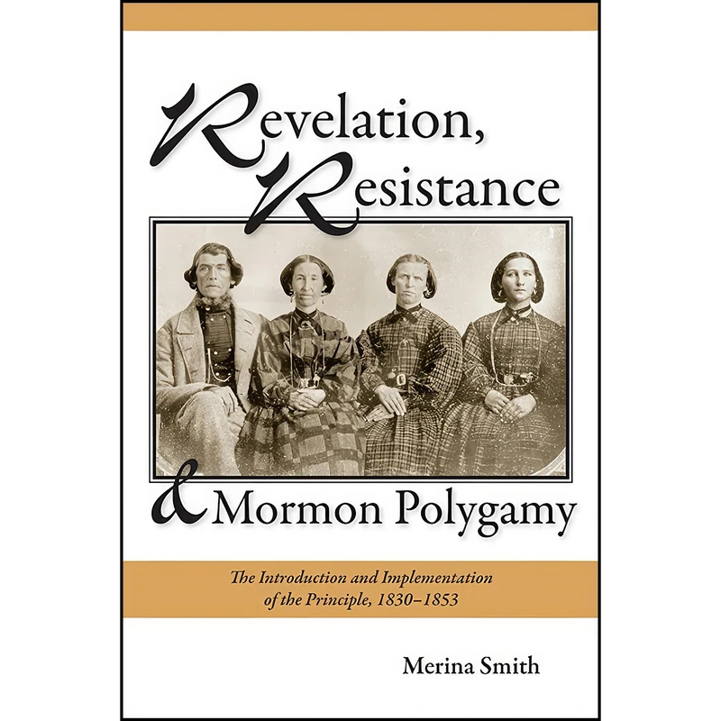 کتاب Revelation, Resistance, and Mormon Polygamy اثر Merina Smith انتشارات Utah State University Press