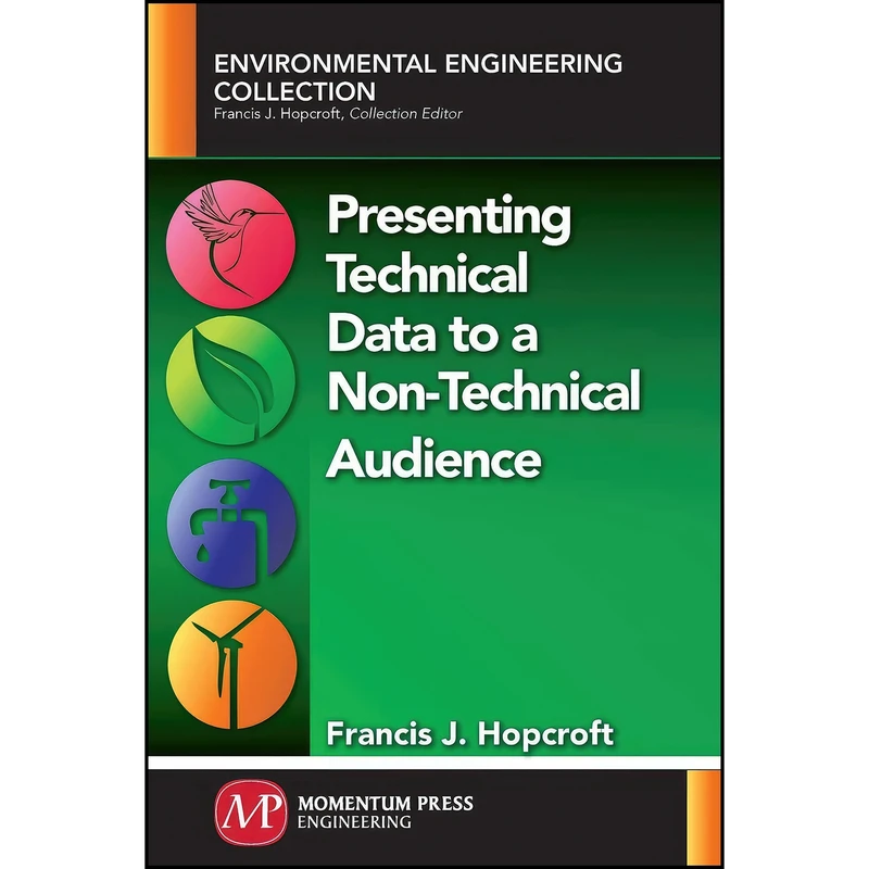 کتاب Presenting Technical Data to a Non-Technical Audience اثر Francis Hopcroft انتشارات Momentum Press