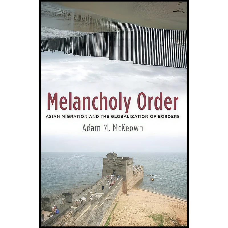 کتاب Melancholy Order اثر Adam McKeown PhD انتشارات Columbia University Press