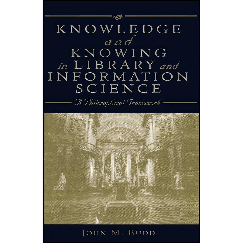 کتاب Knowledge and Knowing in Library and Information Science اثر John Budd انتشارات Scarecrow Press