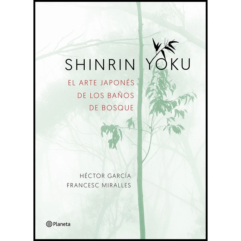 کتاب Shinrin-yoku. El arte japonés de los baños de bosque اثر  Francesc Miralles انتشارات Editorial Planeta