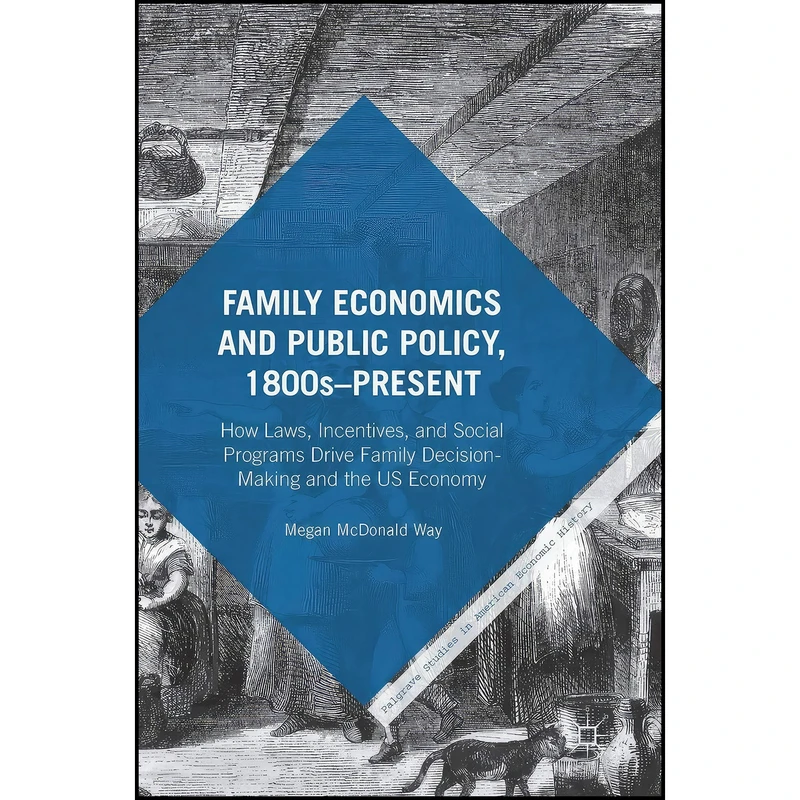 کتاب Family Economics and Public Policy 1800s–Present اثر Megan McDonald Way انتشارات Palgrave Macmillan