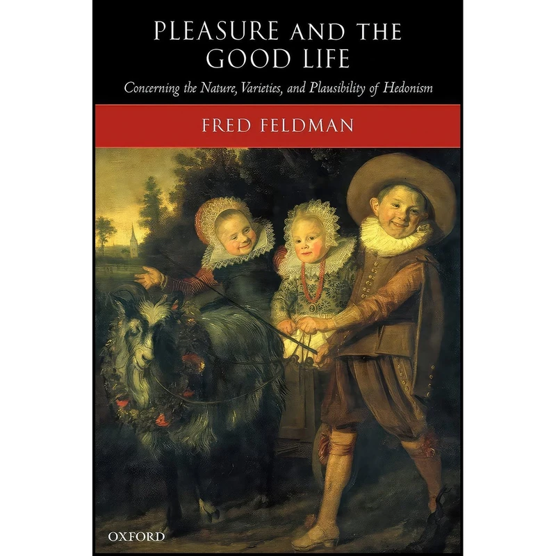 کتاب Pleasure and the Good Life اثر Fred Feldman انتشارات Clarendon Press