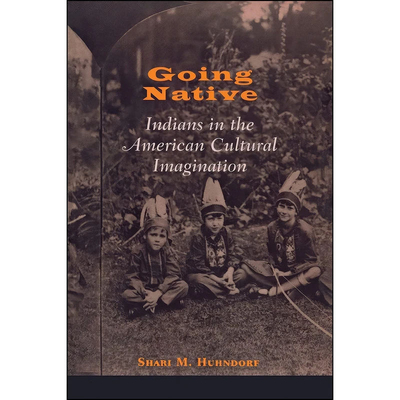 کتاب Going Native اثر Shari M. Huhndorf انتشارات Cornell University Press